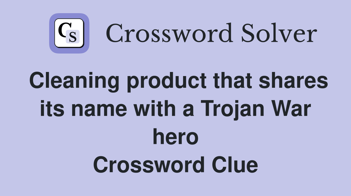 Cleaning product that shares its name with a Trojan War hero